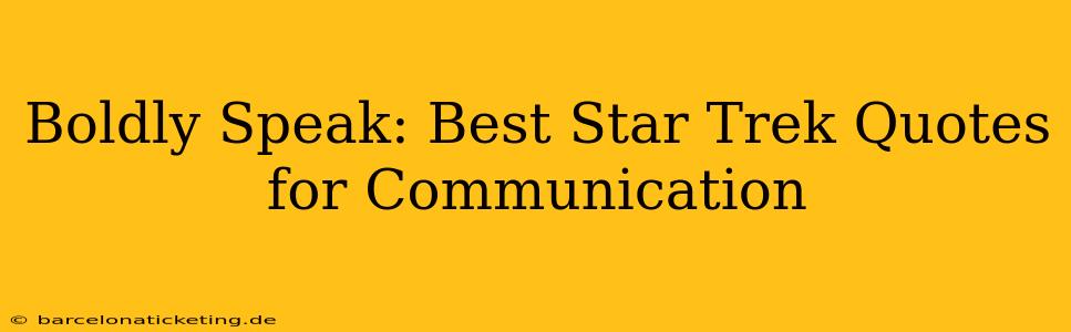 Boldly Speak: Best Star Trek Quotes for Communication