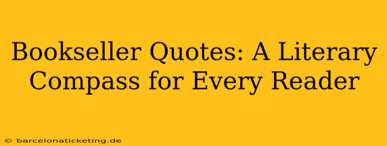 Bookseller Quotes: A Literary Compass for Every Reader