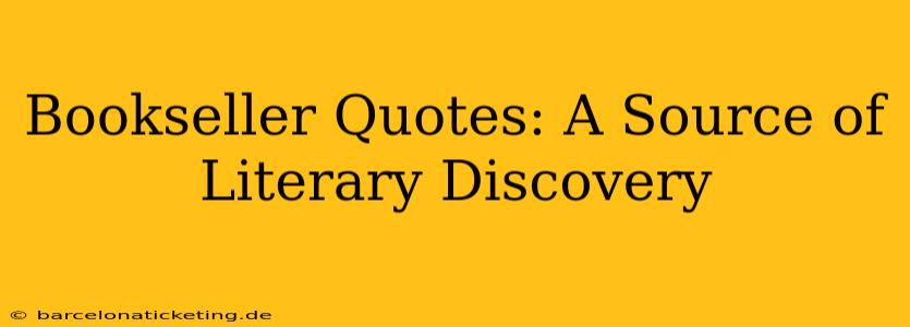 Bookseller Quotes: A Source of Literary Discovery