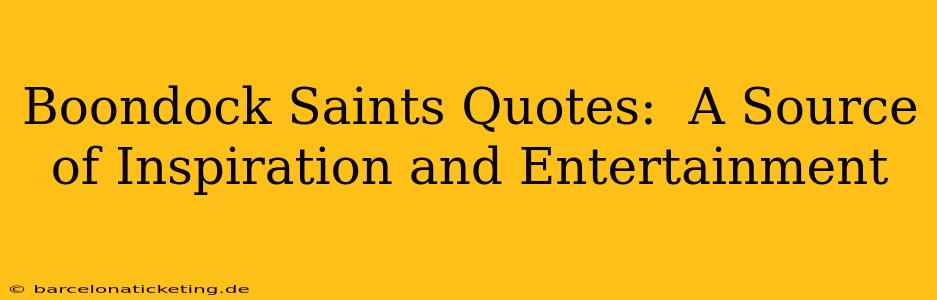 Boondock Saints Quotes:  A Source of Inspiration and Entertainment