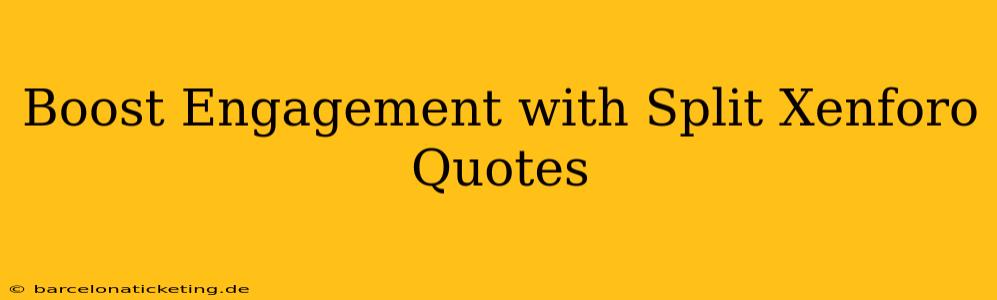 Boost Engagement with Split Xenforo Quotes
