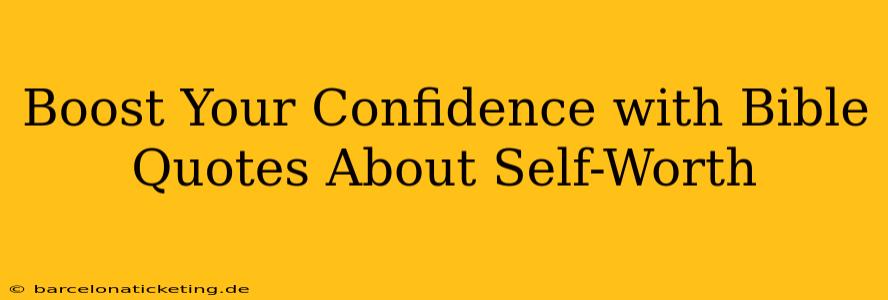 Boost Your Confidence with Bible Quotes About Self-Worth