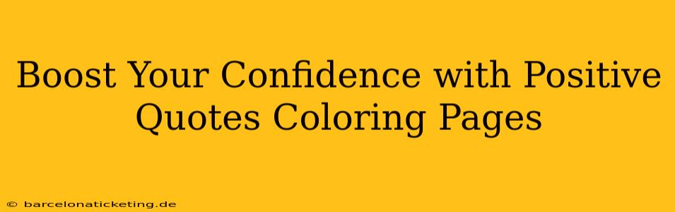 Boost Your Confidence with Positive Quotes Coloring Pages