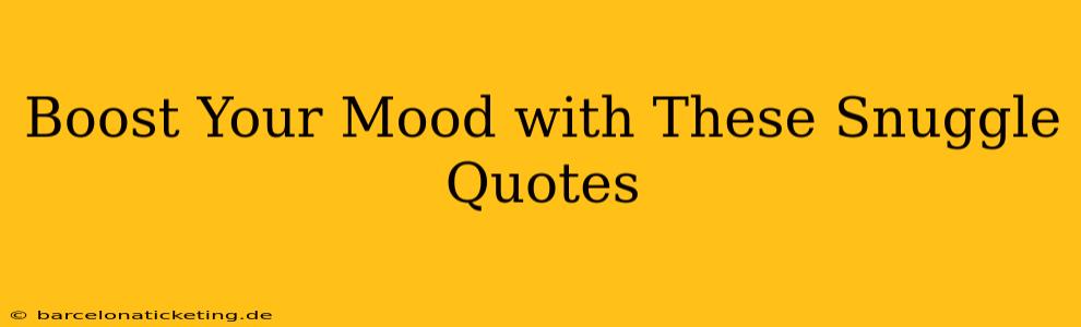 Boost Your Mood with These Snuggle Quotes