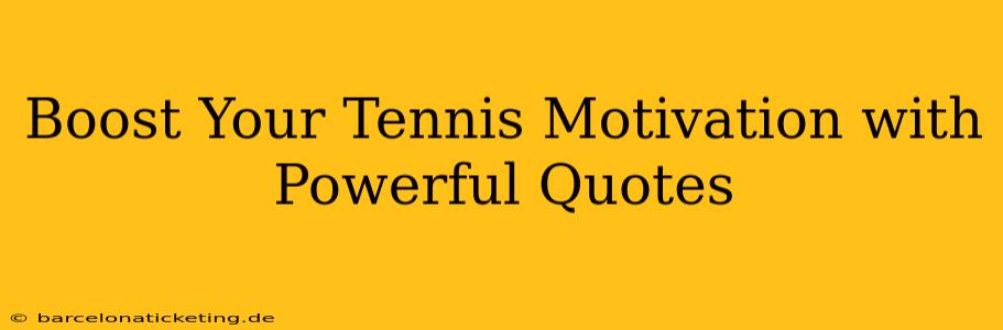 Boost Your Tennis Motivation with Powerful Quotes