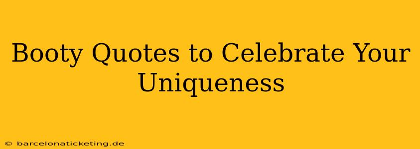 Booty Quotes to Celebrate Your Uniqueness