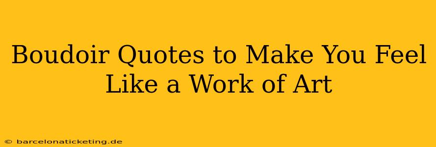 Boudoir Quotes to Make You Feel Like a Work of Art