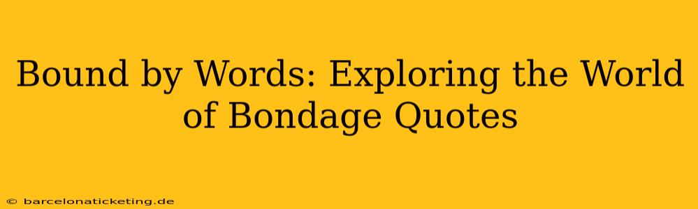 Bound by Words: Exploring the World of Bondage Quotes