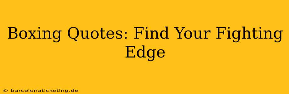 Boxing Quotes: Find Your Fighting Edge