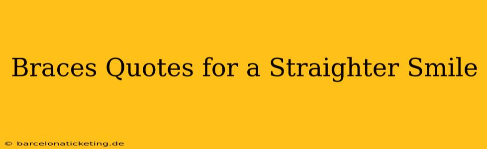 Braces Quotes for a Straighter Smile