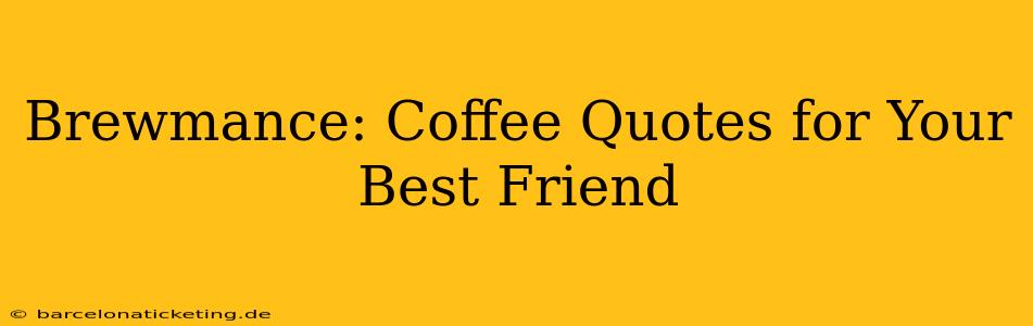 Brewmance: Coffee Quotes for Your Best Friend