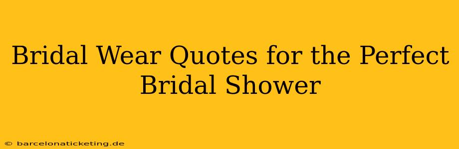 Bridal Wear Quotes for the Perfect Bridal Shower
