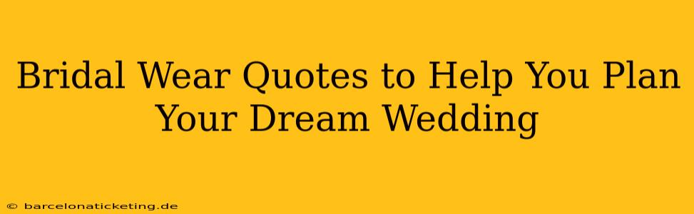 Bridal Wear Quotes to Help You Plan Your Dream Wedding