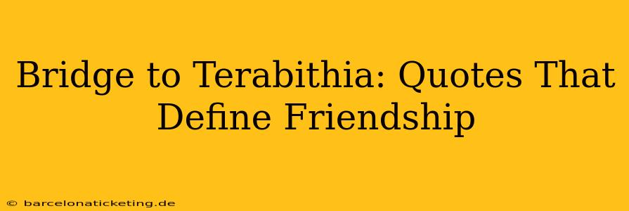 Bridge to Terabithia: Quotes That Define Friendship