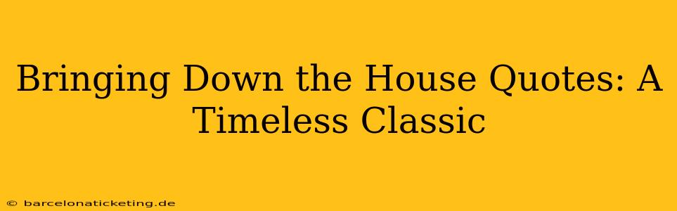 Bringing Down the House Quotes: A Timeless Classic