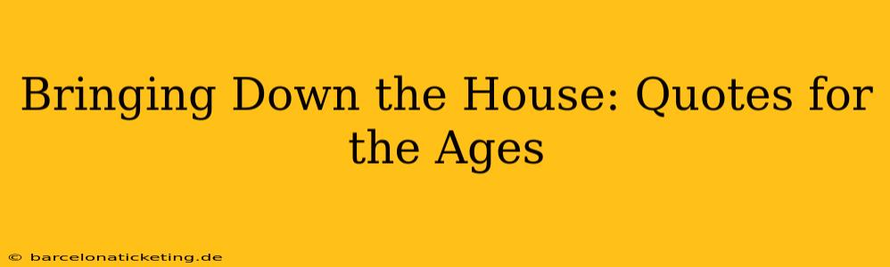 Bringing Down the House: Quotes for the Ages