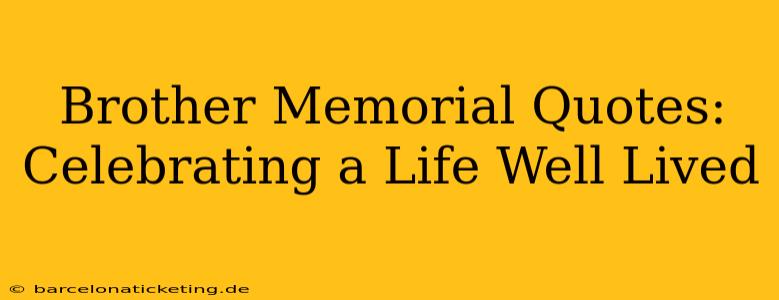 Brother Memorial Quotes: Celebrating a Life Well Lived