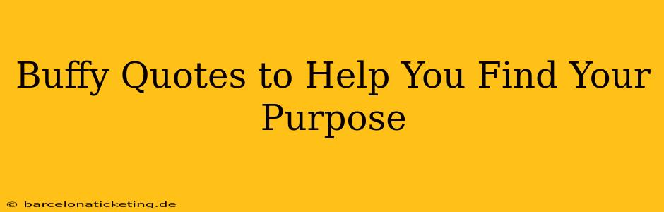 Buffy Quotes to Help You Find Your Purpose