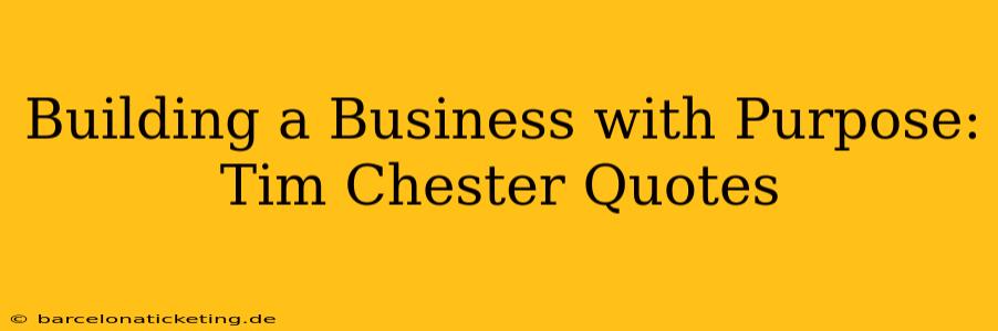 Building a Business with Purpose: Tim Chester Quotes