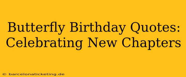 Butterfly Birthday Quotes: Celebrating New Chapters