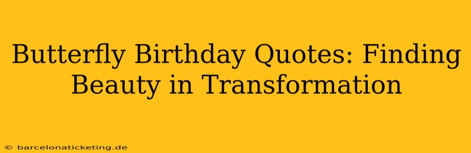 Butterfly Birthday Quotes: Finding Beauty in Transformation
