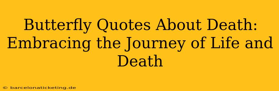 Butterfly Quotes About Death:  Embracing the Journey of Life and Death
