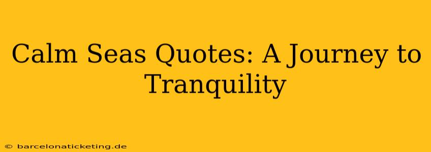 Calm Seas Quotes: A Journey to Tranquility