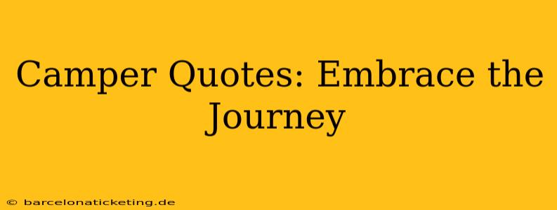 Camper Quotes: Embrace the Journey