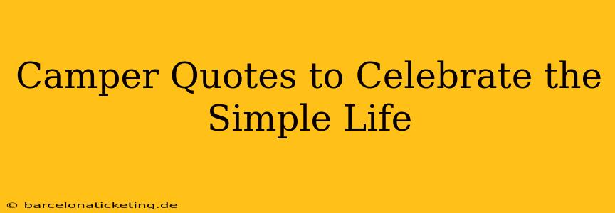 Camper Quotes to Celebrate the Simple Life