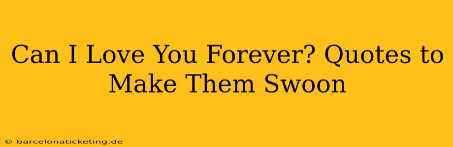 Can I Love You Forever? Quotes to Make Them Swoon
