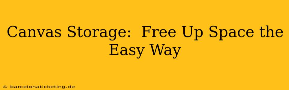 Canvas Storage:  Free Up Space the Easy Way