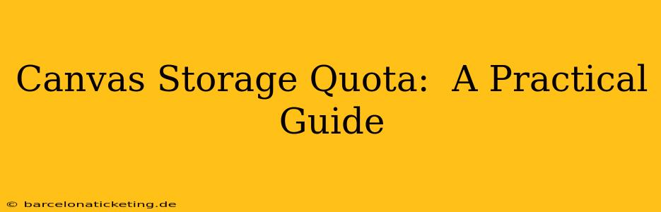Canvas Storage Quota:  A Practical Guide