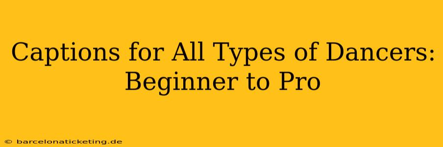 Captions for All Types of Dancers: Beginner to Pro