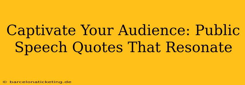 Captivate Your Audience: Public Speech Quotes That Resonate