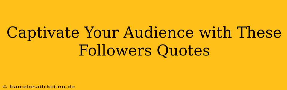 Captivate Your Audience with These Followers Quotes