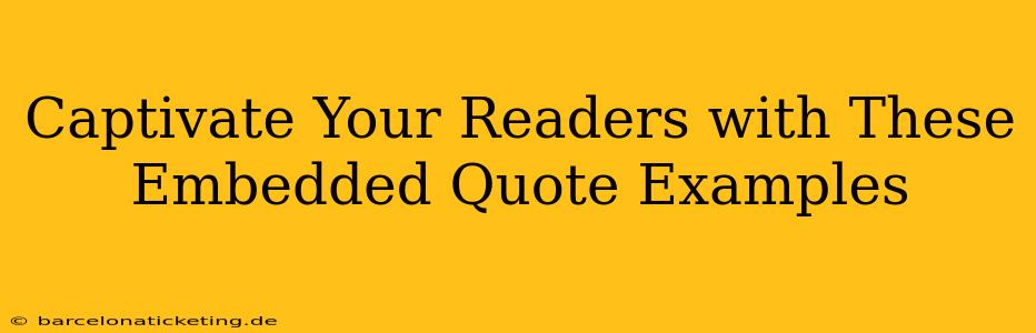 Captivate Your Readers with These Embedded Quote Examples