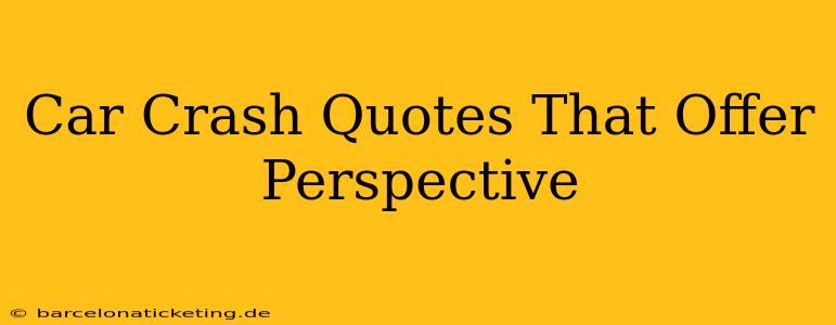 Car Crash Quotes That Offer Perspective
