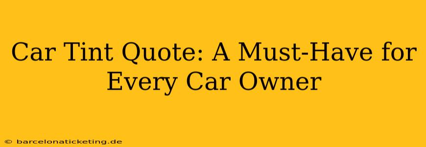 Car Tint Quote: A Must-Have for Every Car Owner