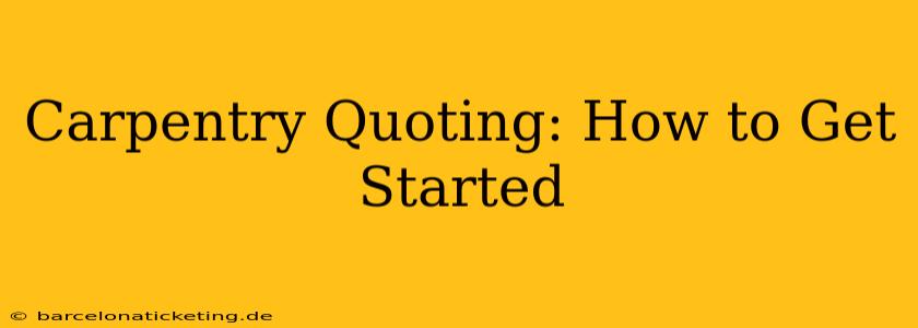 Carpentry Quoting: How to Get Started