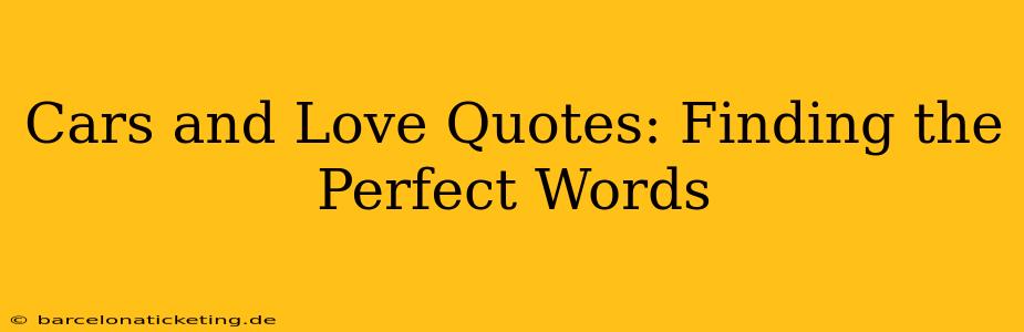 Cars and Love Quotes: Finding the Perfect Words