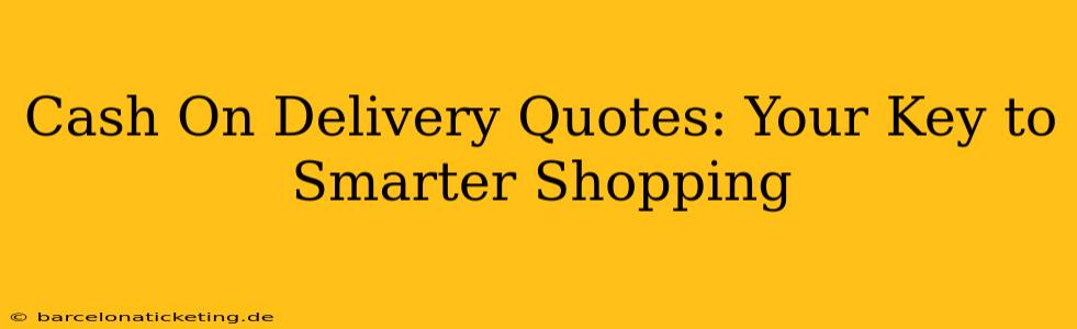 Cash On Delivery Quotes: Your Key to Smarter Shopping