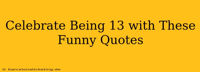 Celebrate Being 13 with These Funny Quotes