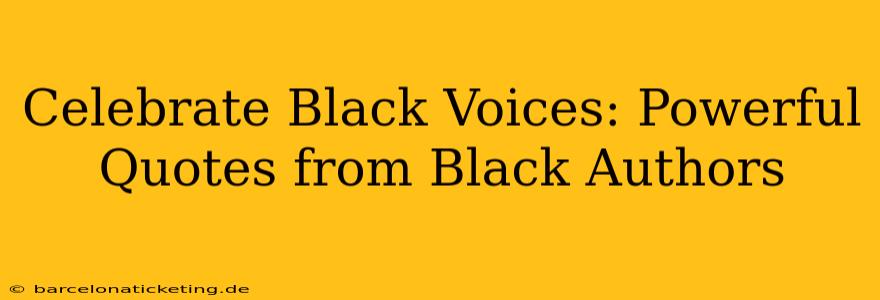 Celebrate Black Voices: Powerful Quotes from Black Authors