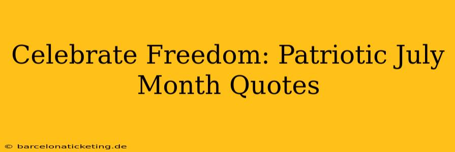 Celebrate Freedom: Patriotic July Month Quotes