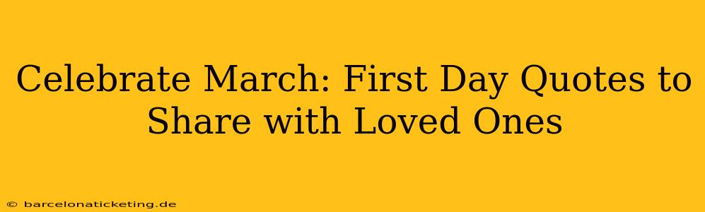 Celebrate March: First Day Quotes to Share with Loved Ones