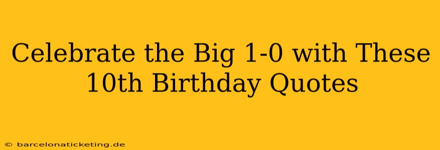 Celebrate the Big 1-0 with These 10th Birthday Quotes