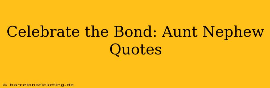 Celebrate the Bond: Aunt Nephew Quotes