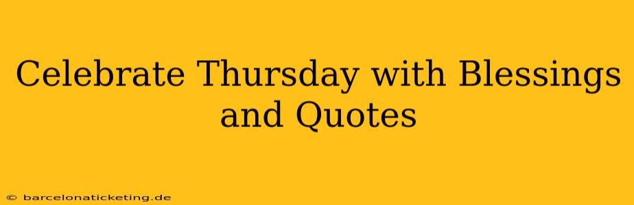 Celebrate Thursday with Blessings and Quotes