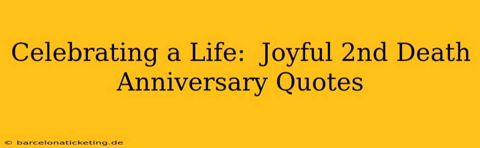 Celebrating a Life:  Joyful 2nd Death Anniversary Quotes