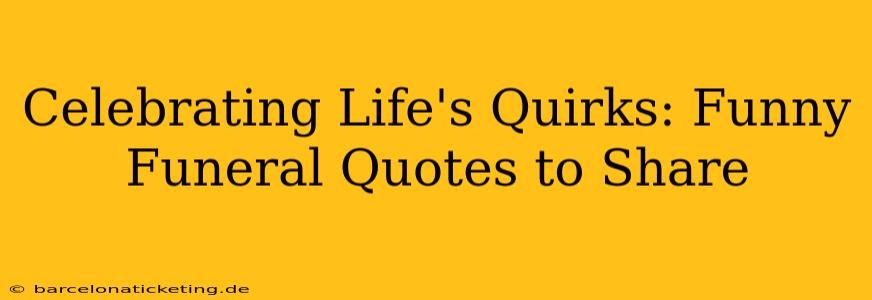 Celebrating Life's Quirks: Funny Funeral Quotes to Share